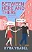 Between Here and There by Kyra Ysabel Between Here and There by Kyra Ysabel