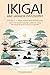 IKIGAI AND JAPANESE PHILOSOPHY: 3 books in 1: Ikigai, Kaizen and Shinrin-yoku – Unlock the secrets of Japanese wisdom for a long and happy life by discovering your purpose