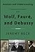 Analysis and Understanding: Composition Studies with Wolf, Fauré, and Debussy (Studies in Composition and Theory)