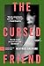 The Cursed Friend: For Readers of Ferrante―A Coming-of-Age Story of Female Friendship and Defiance in Italy