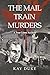 The Mail Train Murders: A T...