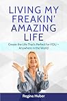 LIVING MY FREAKIN' AMAZING LIFE: Create the Life That's Perfect for YOU - Anywhere in the World LIVING MY FREAKIN' AMAZING LIFE: Create the Life That's Perfect for YOU - Anywhere in the World