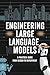 Engineering Large Language Models: A Practical Guide from Design to Deployment