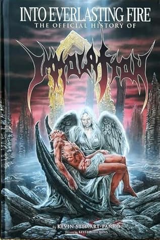 Into Everlasting Fire - The Official History of Immolation