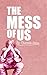 The Mess Of Us