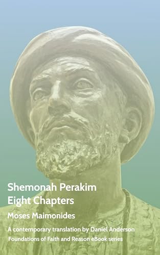 Shemonah Perakim: Eight Chapters (Foundations of Faith and Reason eBook series)