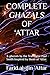 COMPLETE GHAZALS OF ‘ATTAR:...