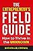 The Entrepreneur's Field Guide: How to Thrive in the Unknown