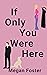 If Only You Were Here by Megan  Foster