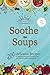 Soothe with Soups: 200 Deli...