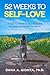 52 Weeks to Self-Love: A Yearlong Journey of Inspirational and Empowering Reflections for Women