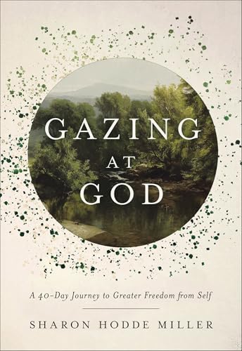 Gazing at God: A 40-Day Journey to Greater Freedom From Self (Hardcover)