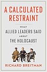 A Calculated Restraint: What Allied Leaders Said about the Holocaust