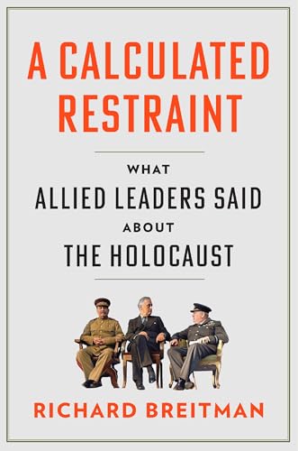 A Calculated Restraint: What Allied Leaders Said about the Holocaust (Hardcover)