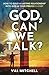 God, Can We Talk?: How to B...