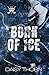 Born of Ice: A Hockey and F...