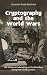 Cryptography and the World Wars: The History of Codemaking and Codebreaking during Both Global Conflicts