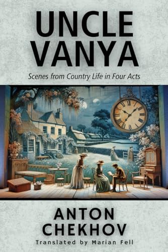UNCLE VANYA: Scenes from Country Life in Four Acts