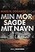 Min mor sagde mit navn by Mads H. Odgaard