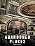 Abandoned Places: A Photogr...