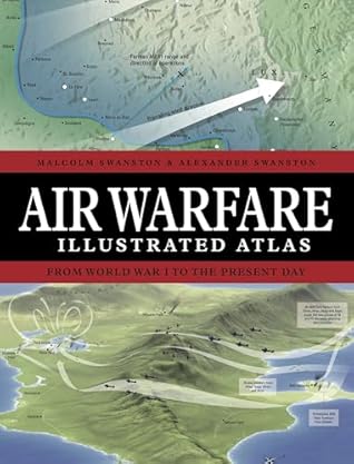 Air Warfare Illustrated Atlas: From World War I to the Present Day