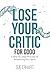 Lose Your Critic for Good by Sue Erhart