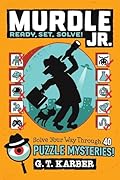 Murdle Jr.: Ready, Set, Solve!: Solve Your Way Through 40 Puzzle Mysteries!