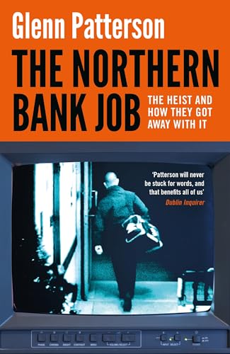 The Northern Bank Job: The Heist and How They Got Away with It (Kindle Edition)