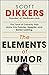 The Elements of Humor: The Tools of Comedy that Make You Funnier, Happier, and Better Looking