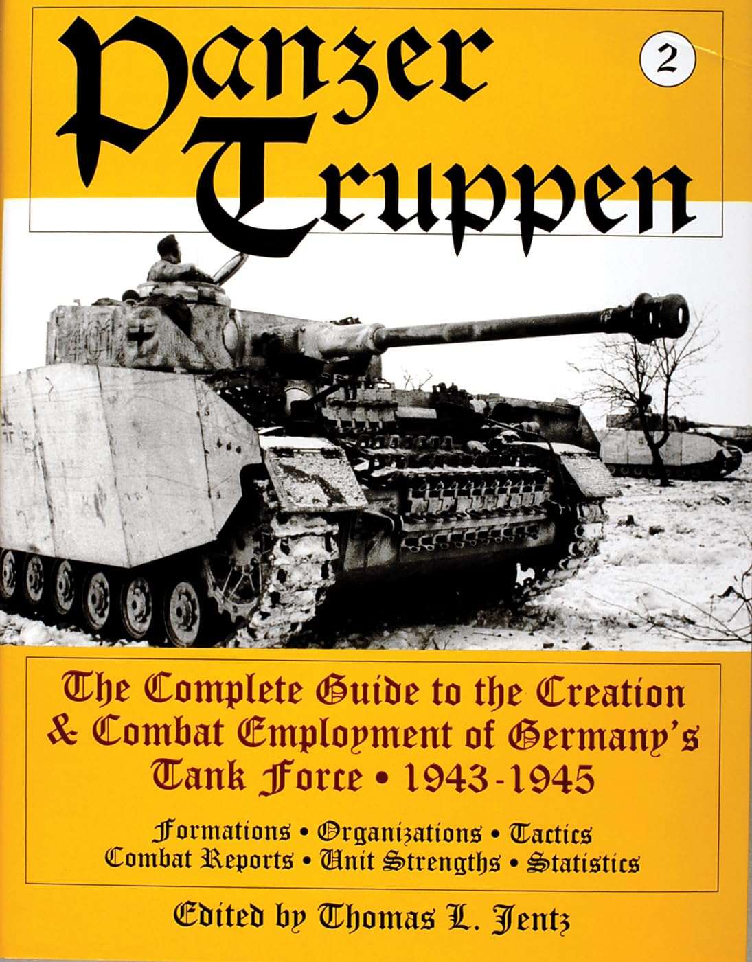 Panzer Truppen 2: The Complete Guide to the Creation & Combat Employment of Germany's Tank Force 1943-1945