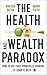 The Health And Wealth Paradox: How to Use First Principles Thinking to Achieve Both