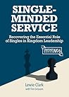 Single-Minded Service: Rediscovering the Essential Role of Singles in Kingdom Leadership (Snapshot)
