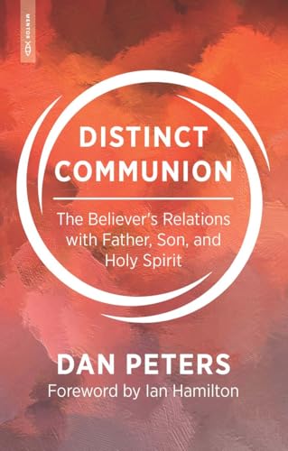 Distinct Communion: The Believer's Relations with Father, Son, and Holy Spirit (Paperback)