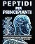 Peptidi per Principianti by Earl Fischer