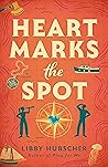 Heart Marks the Spot by Libby Hubscher