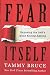 Fear Itself by Tammy Bruce Fear Itself by Tammy Bruce