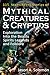 Mythical Creatures & Cryptids: An Exploration Into the Beasts, Spirits, Legends and Folklore - A Book Filled With Freaky Folklore Mythical Beasts and ... Imagery (Spirituality Religion and Beliefs)
