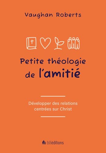 Petite théologie de l'amitié: Développer des relations centrées sur Jésus (Paperback)