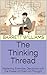 The Thinking Thread: Mastering Everyday Decisions with the Power of Chain-of-Thought (Think It Through: Mastering Complex Problems with Chain of Thought Book 16)