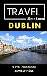 Travel Like a Local Dublin by Jamie O’ Neill