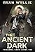 The Ancient Dark by Ryan Wyllie