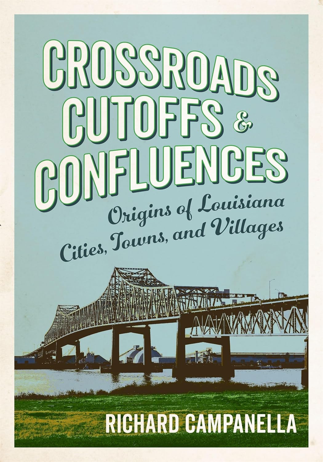 Crossroads, Cutoffs, and Confluences: Origins of Louisiana Cities, Towns, and Villages