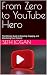 From Zero to YouTube Hero: ...