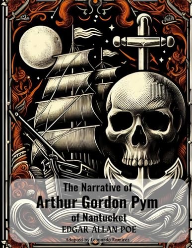 The Narrative of Arthur Gordon Pym of Nantucket: Arthur Gordon Pym: Adapted into contemporary language