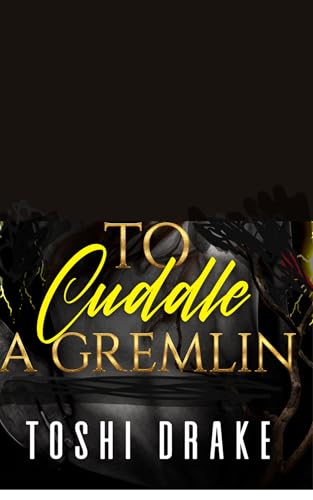 To Cuddle A Gremlin (Monsters in Love Side Stories)