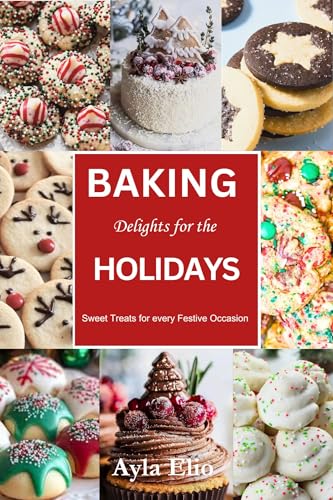 Baking Delights for the Holidays : Sweet Treats for every Festive Occasion (Kindle Edition)