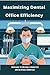 Maximizing Dental Office Ef...