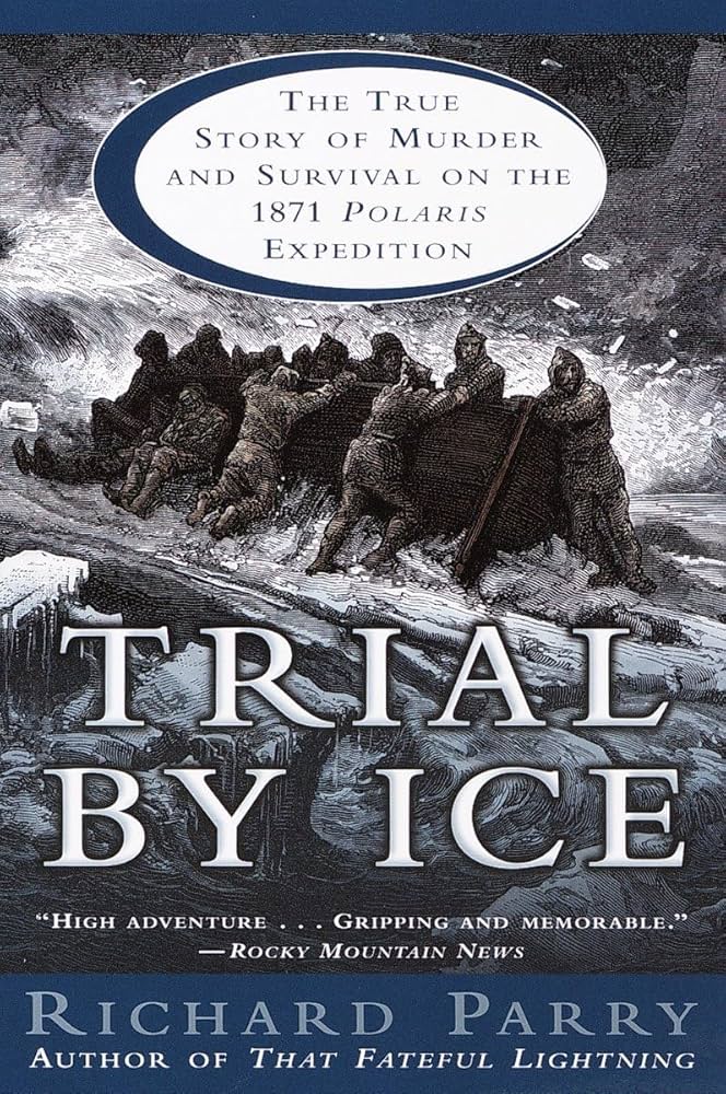 Trial by Ice: The True Story of Murder and Survival on the 1871 Polaris Expedition