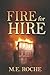 Fire for Hire by M.E.  Roche