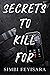 Secrets to Kill For